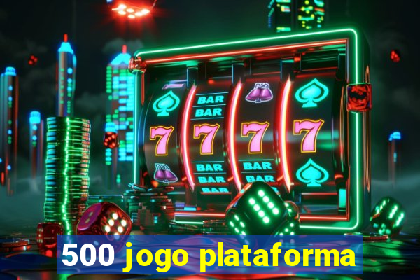 500 jogo plataforma